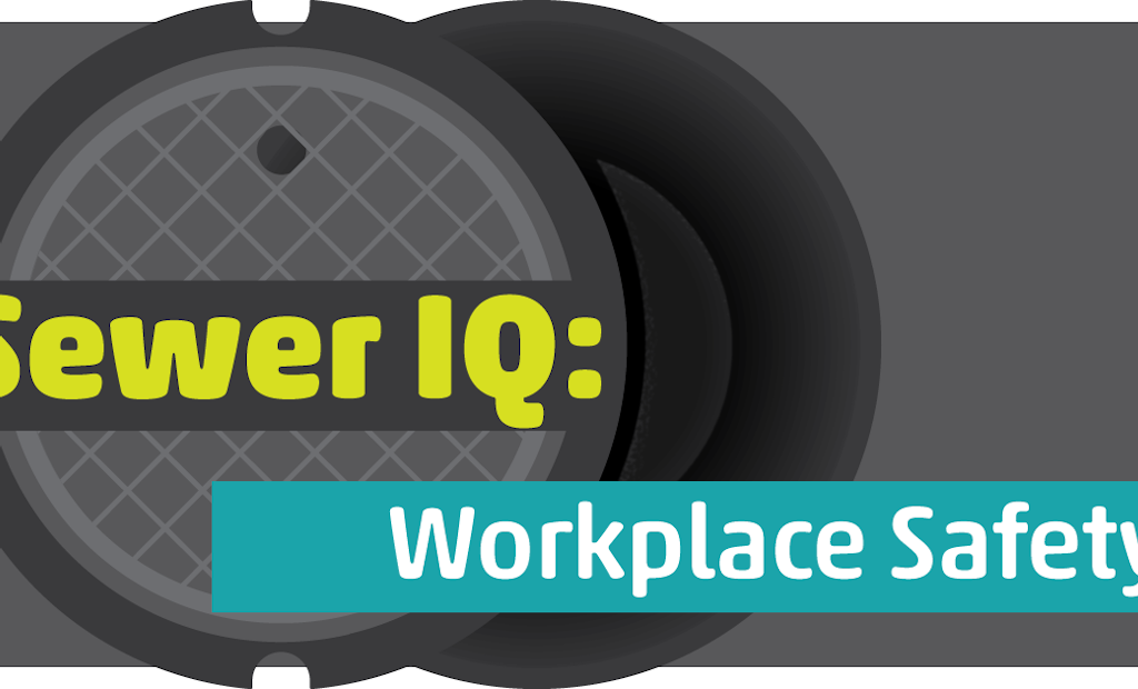 What’s Your Sewer IQ? Take the Workplace Safety Quiz.